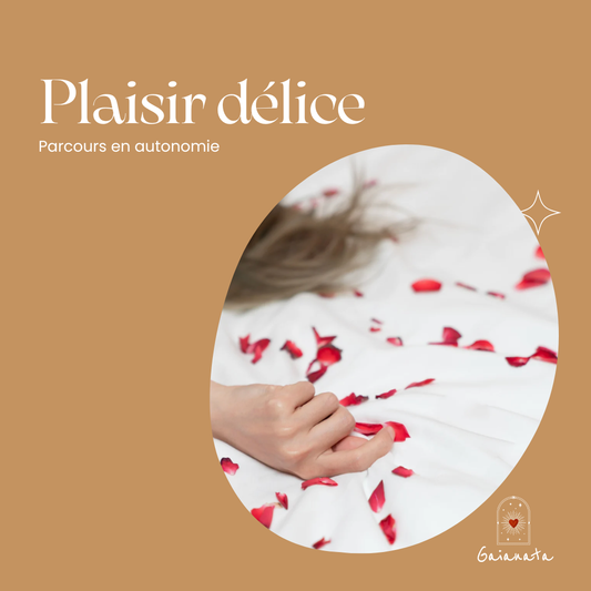 Programme en autonomie "plaisir délice" - (re)connecter à votre plaisir au féminin